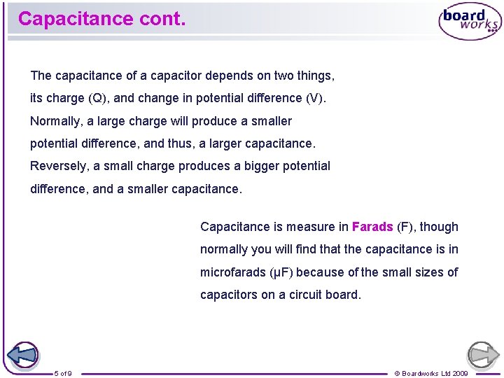 Capacitance cont. The capacitance of a capacitor depends on two things, its charge (Q),