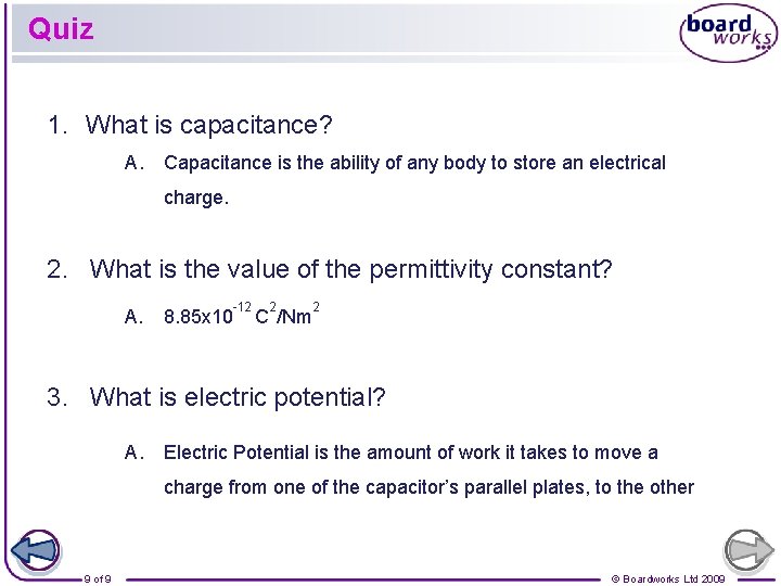 Quiz 1. What is capacitance? A. Capacitance is the ability of any body to