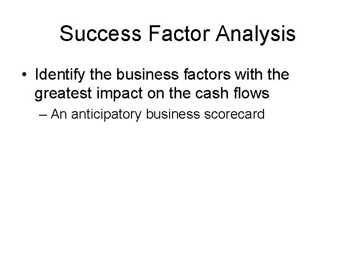 Success Factor Analysis • Identify the business factors with the greatest impact on the