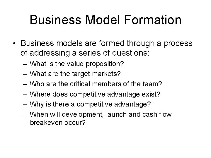 Business Model Formation • Business models are formed through a process of addressing a