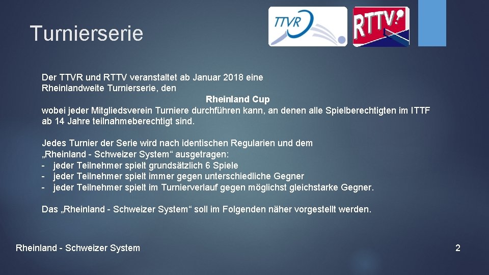 Turnierserie Der TTVR und RTTV veranstaltet ab Januar 2018 eine Rheinlandweite Turnierserie, den Rheinland