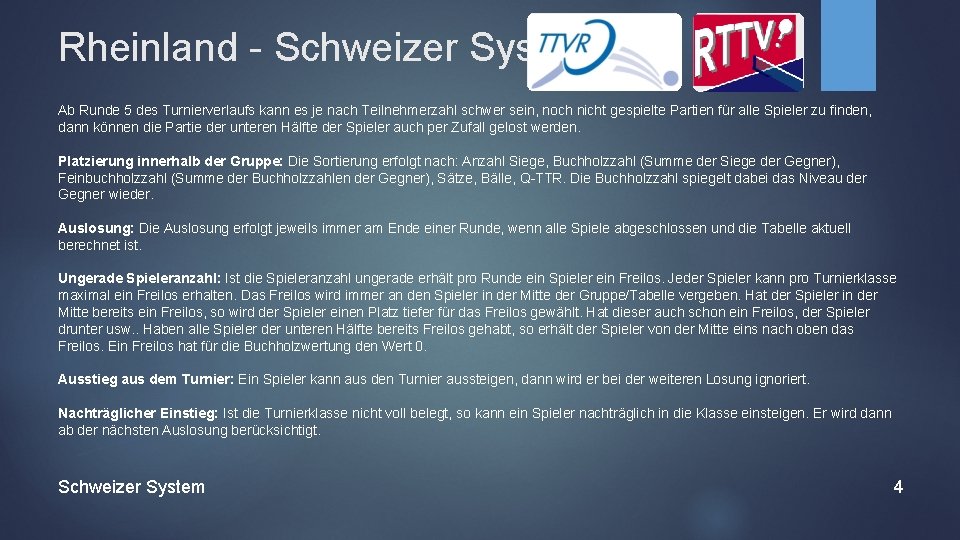 Rheinland - Schweizer System Ab Runde 5 des Turnierverlaufs kann es je nach Teilnehmerzahl