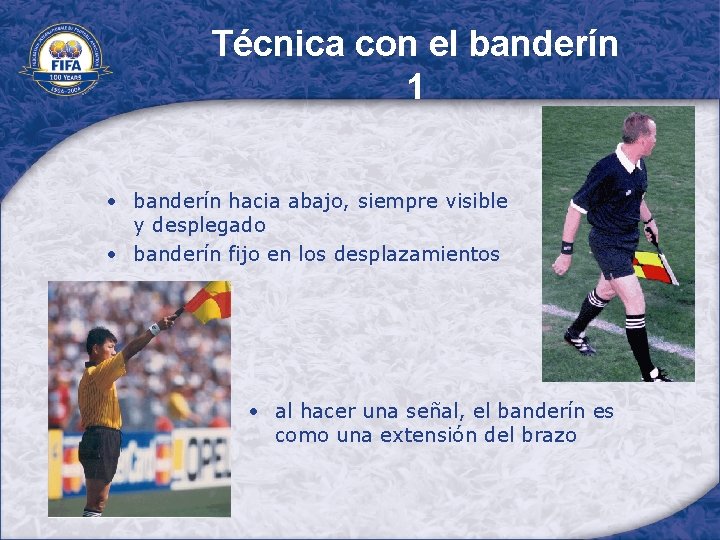 Técnica con el banderín 1 • banderín hacia abajo, siempre visible y desplegado •