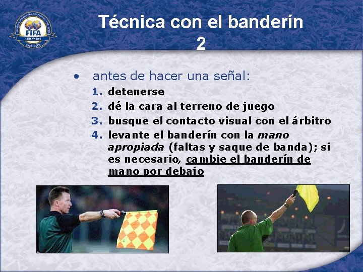 Técnica con el banderín 2 • antes de hacer una señal: 1. 2. 3.