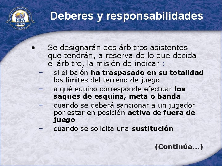 Deberes y responsabilidades • Se designarán dos árbitros asistentes que tendrán, a reserva de