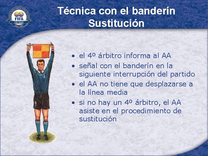 Técnica con el banderín Sustitución • el 4º árbitro informa al AA • señal