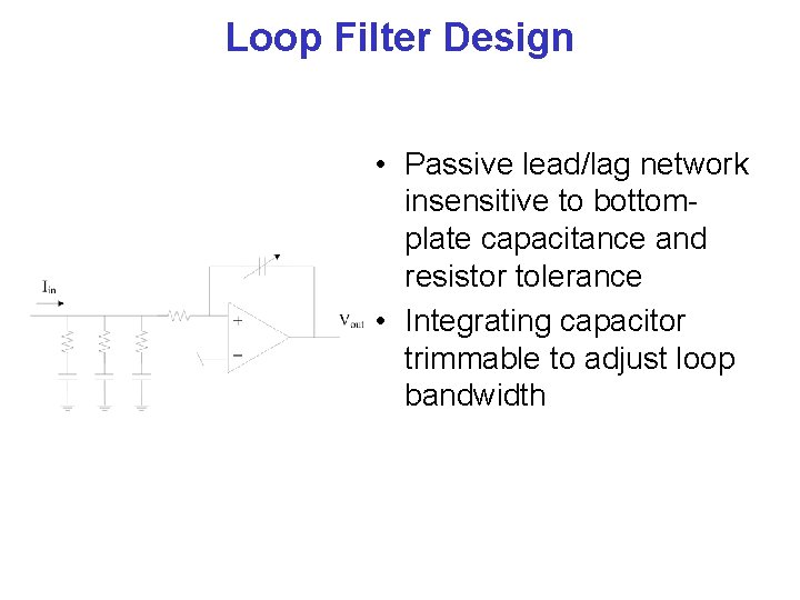 Loop Filter Design • Passive lead/lag network insensitive to bottomplate capacitance and resistor tolerance