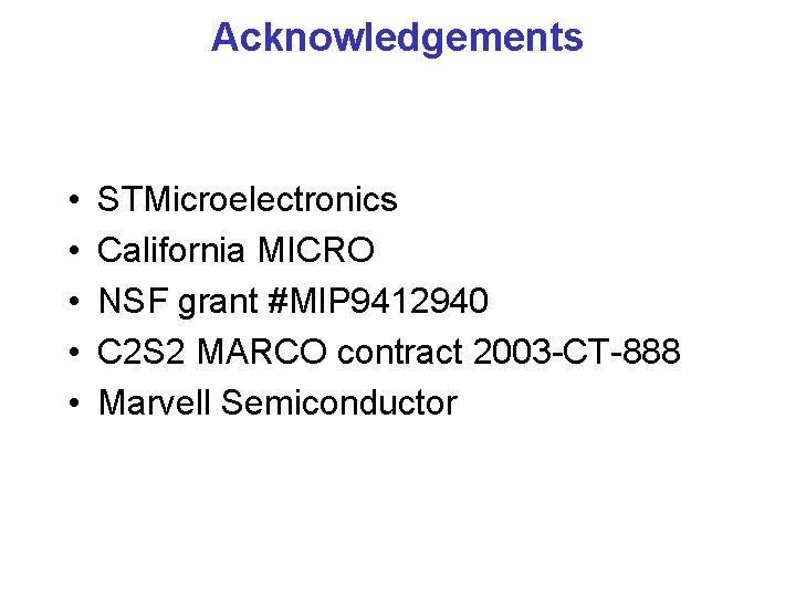 Acknowledgements • • • STMicroelectronics California MICRO NSF grant #MIP 9412940 C 2 S