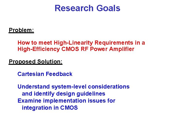 Research Goals Problem: How to meet High-Linearity Requirements in a High-Efficiency CMOS RF Power