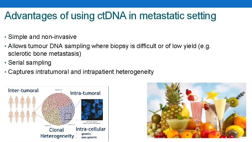 Advantages of using ct. DNA in metastatic setting • Simple and non-invasive • Allows