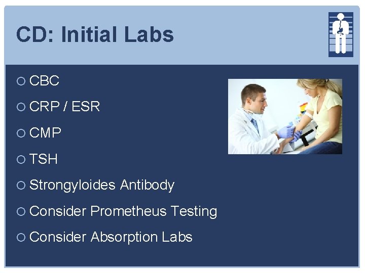 CD: Initial Labs CBC CRP / ESR CMP TSH Strongyloides Antibody Consider Prometheus Testing