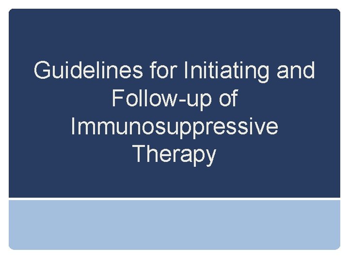 Guidelines for Initiating and Follow-up of Immunosuppressive Therapy 