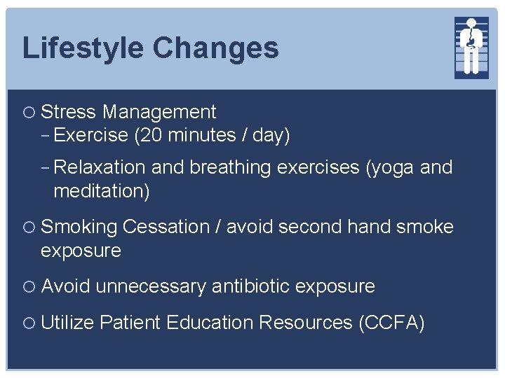 Lifestyle Changes Stress Management − Exercise (20 minutes / day) − Relaxation and breathing