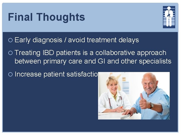 Final Thoughts Early diagnosis / avoid treatment delays Treating IBD patients is a collaborative