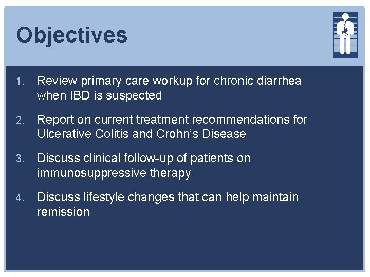 Objectives 1. Review primary care workup for chronic diarrhea when IBD is suspected 2.