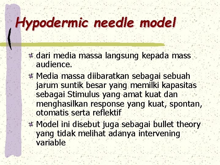 Hypodermic needle model dari media massa langsung kepada mass audience. Media massa diibaratkan sebagai