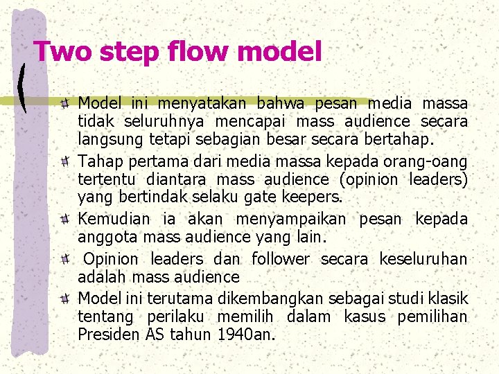 Two step flow model Model ini menyatakan bahwa pesan media massa tidak seluruhnya mencapai
