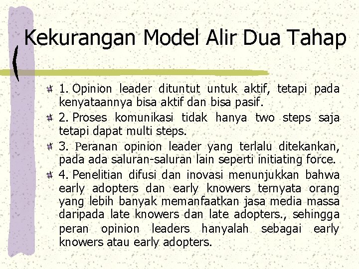 Kekurangan Model Alir Dua Tahap 1. Opinion leader dituntut untuk aktif, tetapi pada kenyataannya