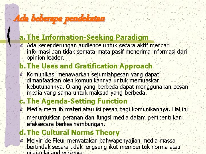Ada beberapa pendekatan a. The Information-Seeking Paradigm Ada kecenderungan audience untuk secara aktif mencari