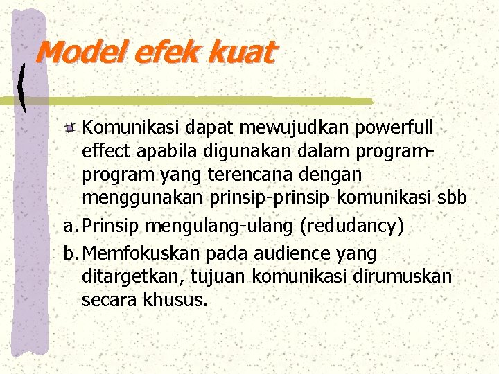 Model efek kuat Komunikasi dapat mewujudkan powerfull effect apabila digunakan dalam program yang terencana