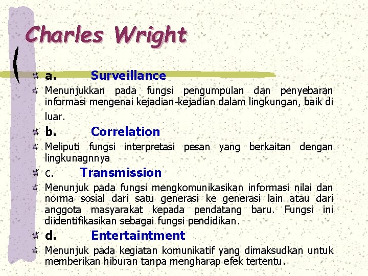 Charles Wright a. Surveillance Menunjukkan pada fungsi pengumpulan dan penyebaran informasi mengenai kejadian-kejadian dalam