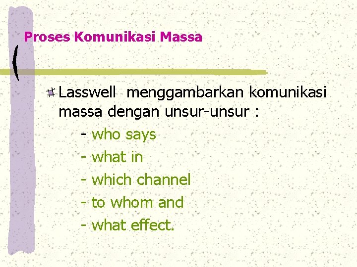 Proses Komunikasi Massa Lasswell menggambarkan komunikasi massa dengan unsur-unsur : - who says -