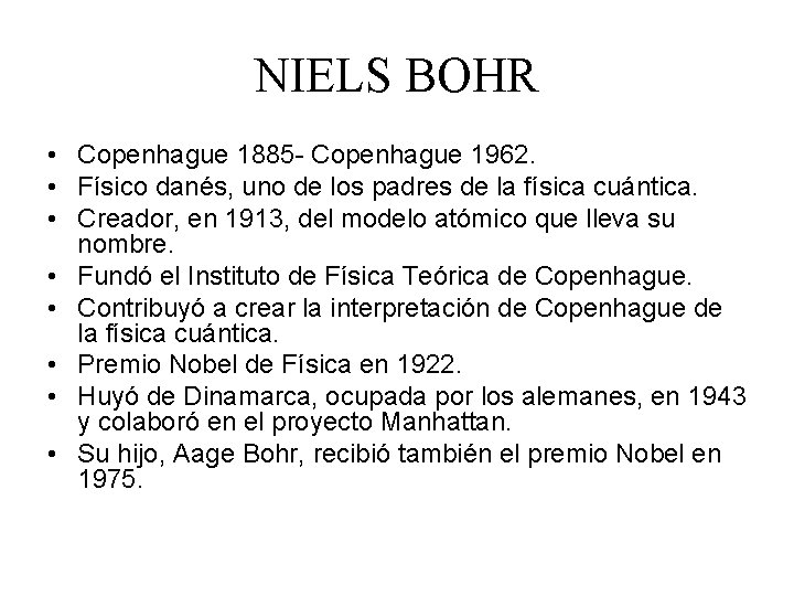 NIELS BOHR • Copenhague 1885 - Copenhague 1962. • Físico danés, uno de los