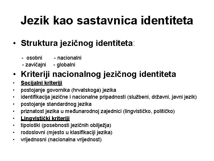 Jezik kao sastavnica identiteta • Struktura jezičnog identiteta: - osobni - zavičajni - nacionalni