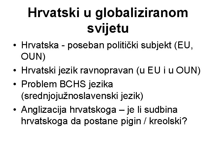 Hrvatski u globaliziranom svijetu • Hrvatska - poseban politički subjekt (EU, OUN) • Hrvatski