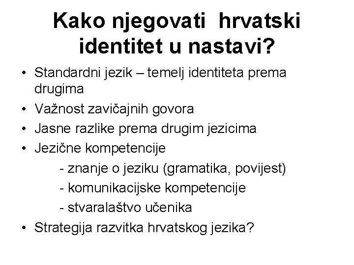 Kako njegovati hrvatski identitet u nastavi? • Standardni jezik – temelj identiteta prema drugima