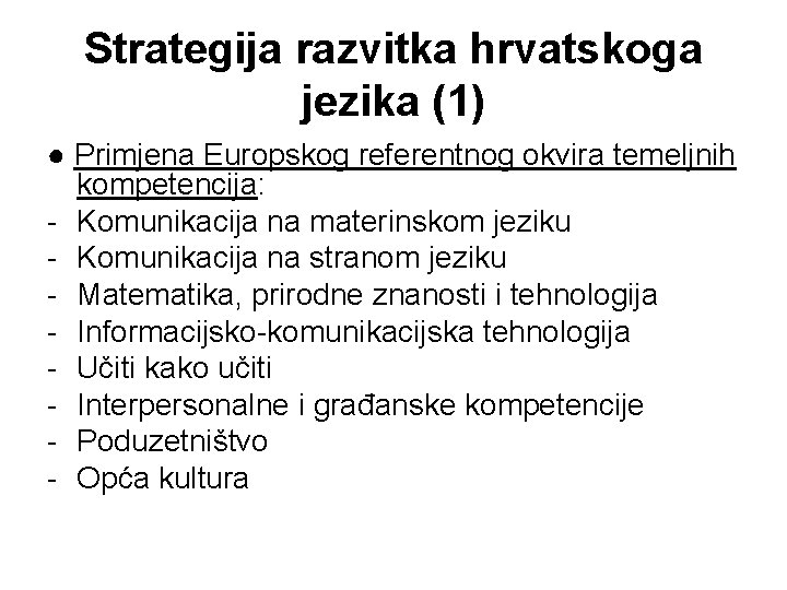 Strategija razvitka hrvatskoga jezika (1) ● Primjena Europskog referentnog okvira temeljnih kompetencija: - Komunikacija