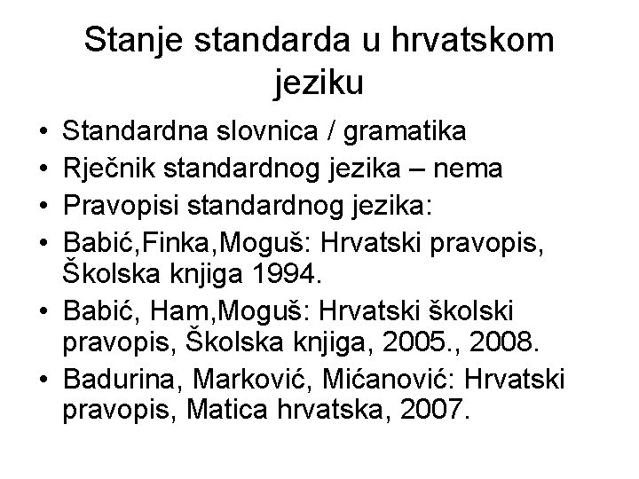 Stanje standarda u hrvatskom jeziku • • Standardna slovnica / gramatika Rječnik standardnog jezika