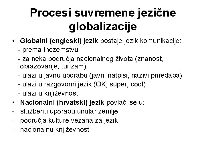 Procesi suvremene jezične globalizacije • Globalni (engleski) jezik postaje jezik komunikacije: - prema inozemstvu