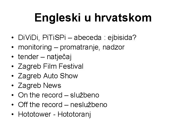 Engleski u hrvatskom • • • Di. Vi. Di, Pi. Ti. SPi – abeceda