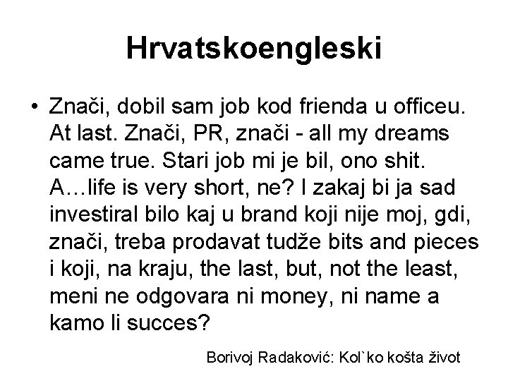 Hrvatskoengleski • Znači, dobil sam job kod frienda u officeu. At last. Znači, PR,