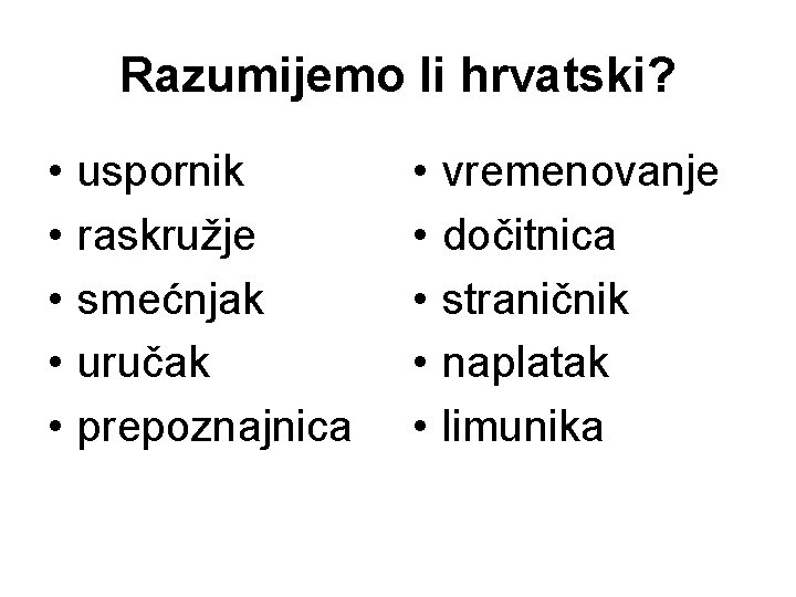 Razumijemo li hrvatski? • • • uspornik raskružje smećnjak uručak prepoznajnica • • •