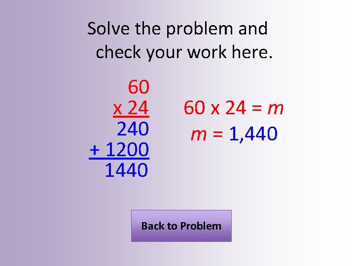 Solve the problem and check your work here. 60 x 24 240 + 1200
