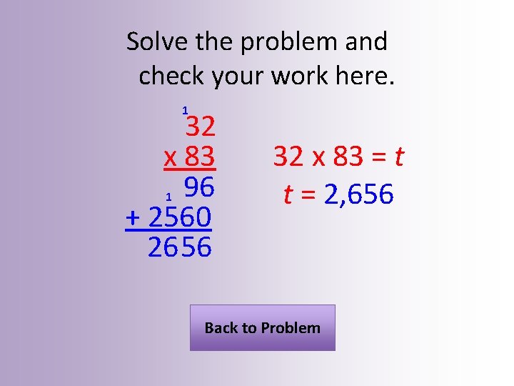 Solve the problem and check your work here. 1 32 x 83 1 96