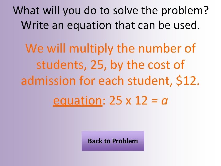What will you do to solve the problem? Write an equation that can be