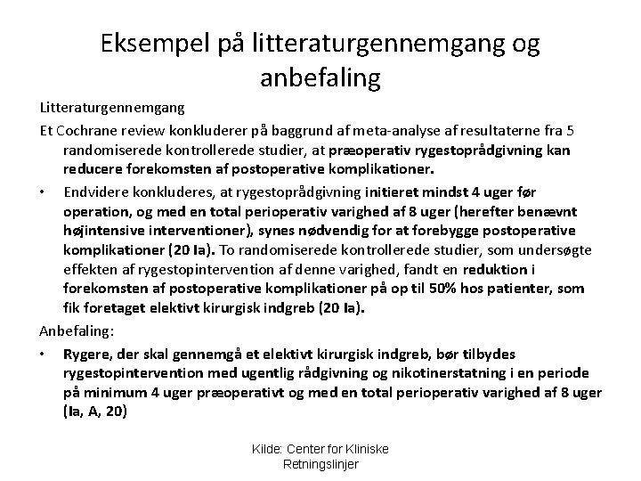 Eksempel på litteraturgennemgang og anbefaling Litteraturgennemgang Et Cochrane review konkluderer på baggrund af meta-analyse