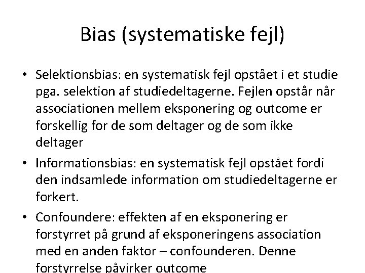 Bias (systematiske fejl) • Selektionsbias: en systematisk fejl opstået i et studie pga. selektion