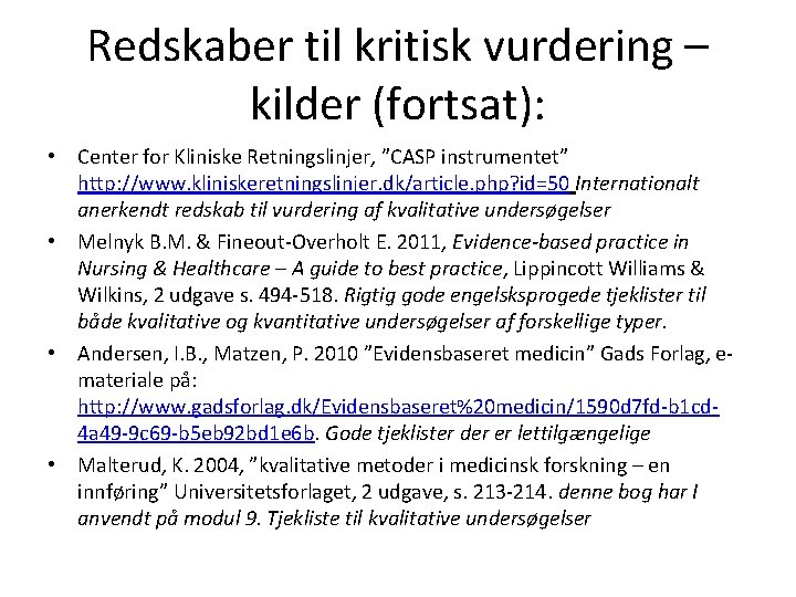 Redskaber til kritisk vurdering – kilder (fortsat): • Center for Kliniske Retningslinjer, ”CASP instrumentet”