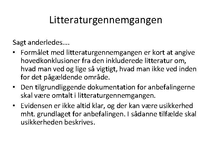 Litteraturgennemgangen Sagt anderledes…. • Formålet med litteraturgennemgangen er kort at angive hovedkonklusioner fra den