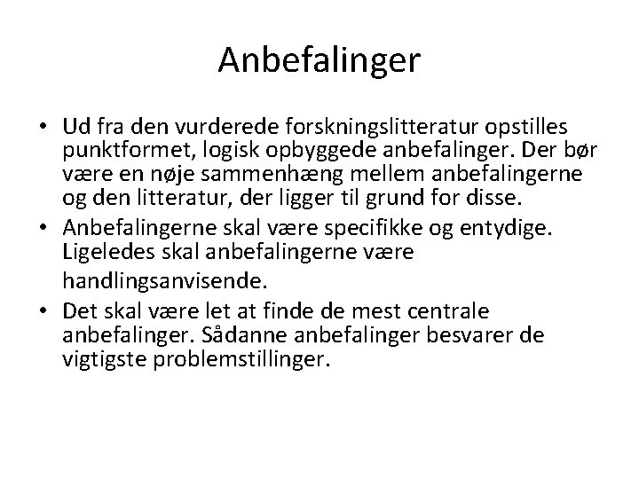 Anbefalinger • Ud fra den vurderede forskningslitteratur opstilles punktformet, logisk opbyggede anbefalinger. Der bør