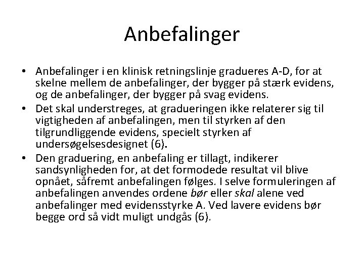 Anbefalinger • Anbefalinger i en klinisk retningslinje gradueres A-D, for at skelne mellem de