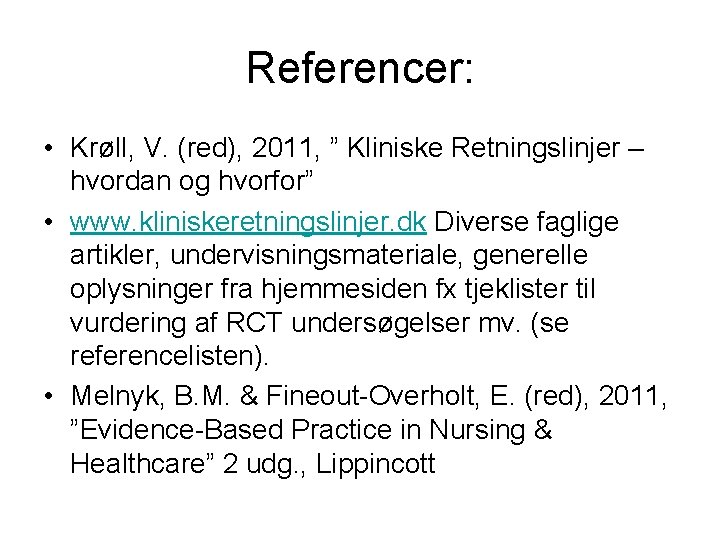 Referencer: • Krøll, V. (red), 2011, ” Kliniske Retningslinjer – hvordan og hvorfor” •