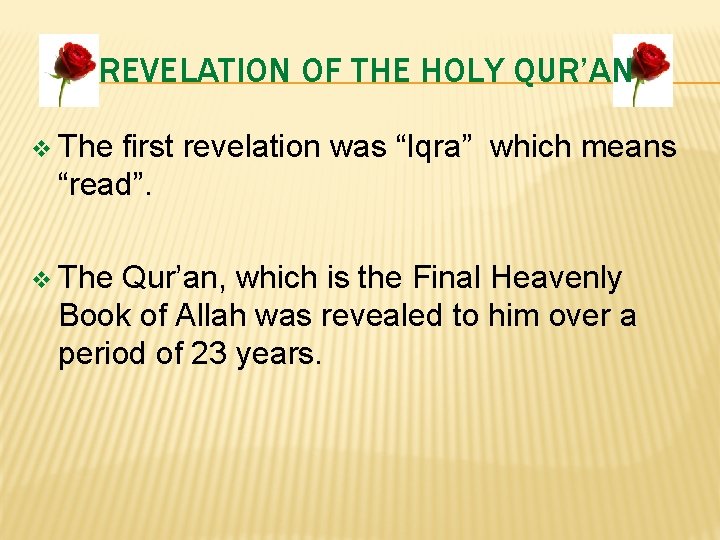 REVELATION OF THE HOLY QUR’AN v The first revelation was “Iqra” which means “read”.