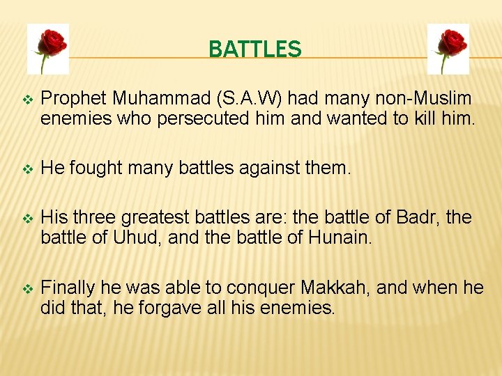 BATTLES v Prophet Muhammad (S. A. W) had many non-Muslim enemies who persecuted him