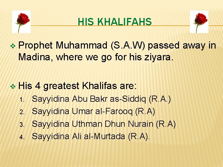HIS KHALIFAHS v Prophet Muhammad (S. A. W) passed away in Madina, where we