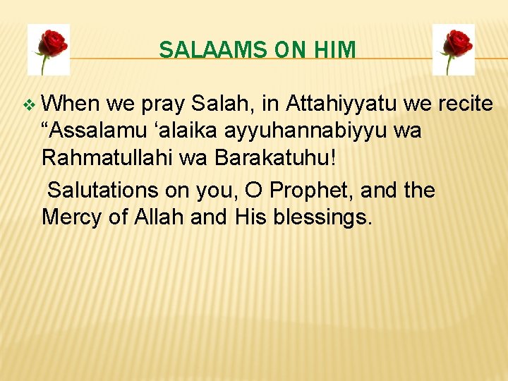 SALAAMS ON HIM v When we pray Salah, in Attahiyyatu we recite “Assalamu ‘alaika